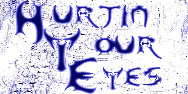 HURTIN YOUR EYES welcomes you to Fonts